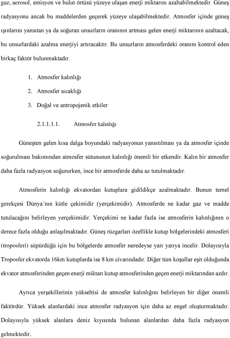 Bu unsurların atmosferdeki oranını kontrol eden birkaç faktör bulunmaktadır. 1.