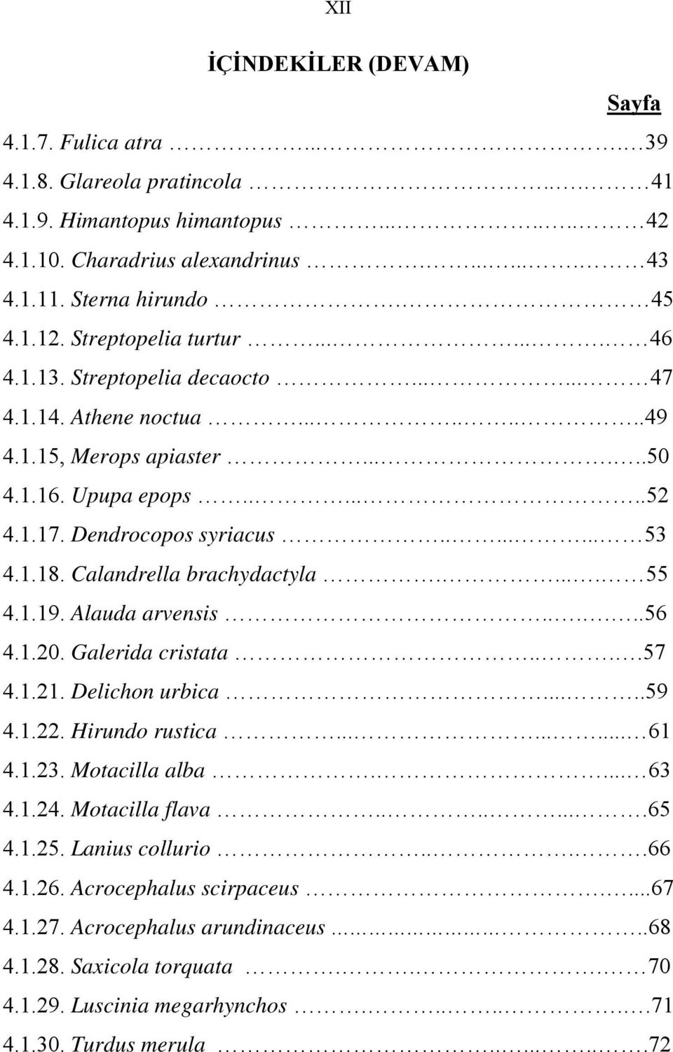 ....... 53 4.1.18. Calandrella brachydactyla..... 55 4.1.19. Alauda arvensis......56 4.1.20. Galerida cristata....57 4.1.21. Delichon urbica.....59 4.1.22. Hirundo rustica......... 61 4.1.23.