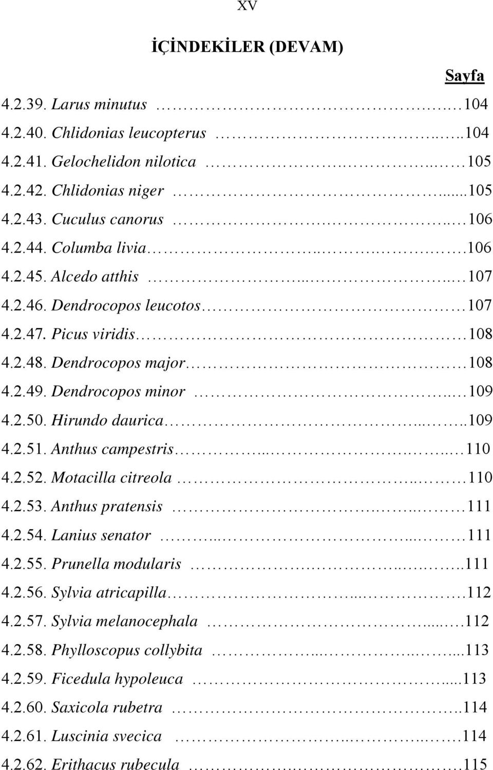 ....109 4.2.51. Anthus campestris...... 110 4.2.52. Motacilla citreola.. 110 4.2.53. Anthus pratensis... 111 4.2.54. Lanius senator...... 111 4.2.55. Prunella modularis......111 4.2.56.