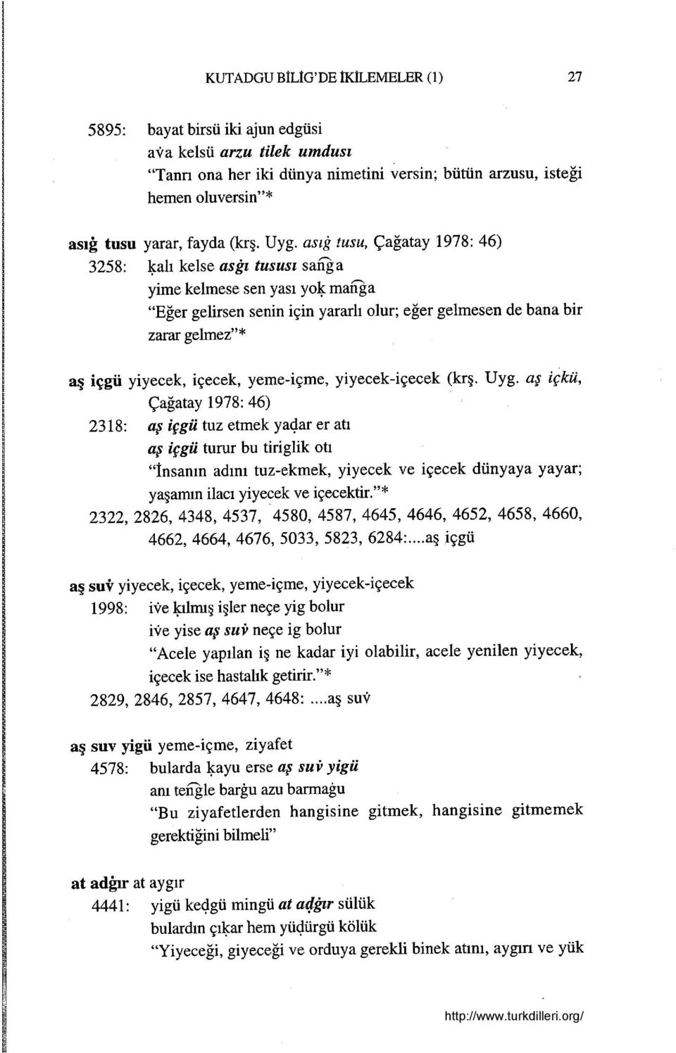 asıg tusu, çağatay 1978: 46) 3258: 1$:alı kelse asğı tususı sang a yime kelmese sen yası yo1$: manga "Eğer gelirsen senin için yararlı olur; eğer gelmesen de bana bir zarar ge1mez"* aş içgü yiyecek,