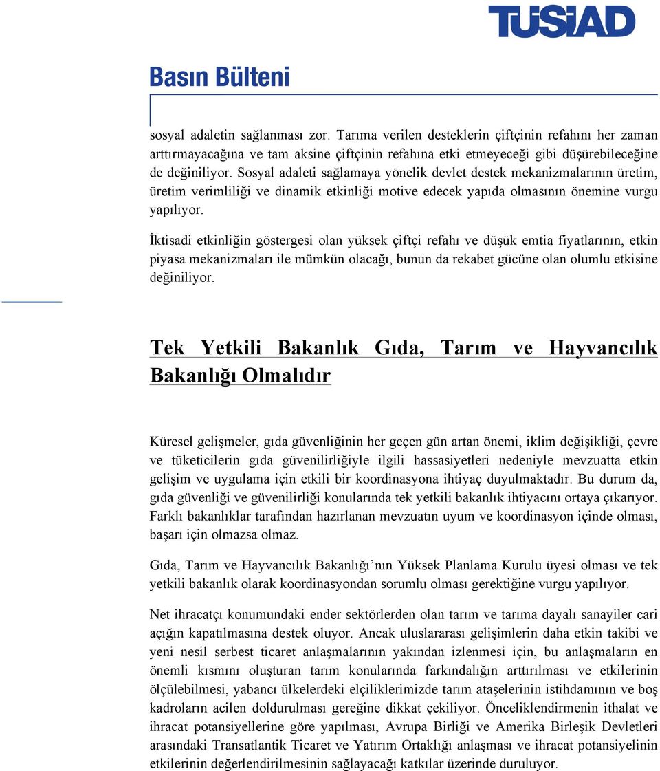 İktisadi etkinliğin göstergesi olan yüksek çiftçi refahı ve düşük emtia fiyatlarının, etkin piyasa mekanizmaları ile mümkün olacağı, bunun da rekabet gücüne olan olumlu etkisine değiniliyor.