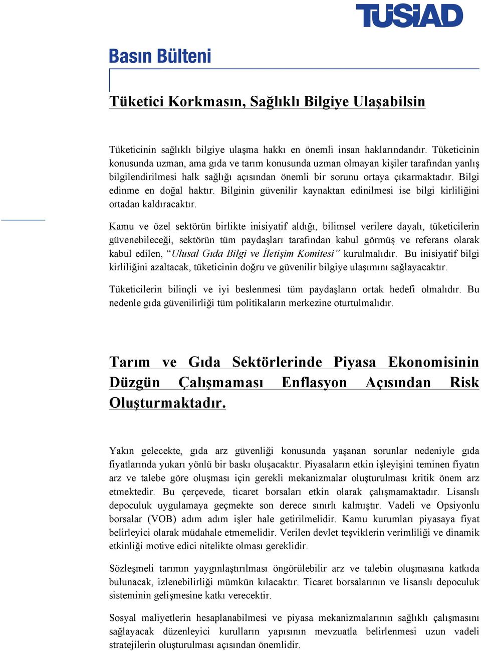 Bilgi edinme en doğal haktır. Bilginin güvenilir kaynaktan edinilmesi ise bilgi kirliliğini ortadan kaldıracaktır.