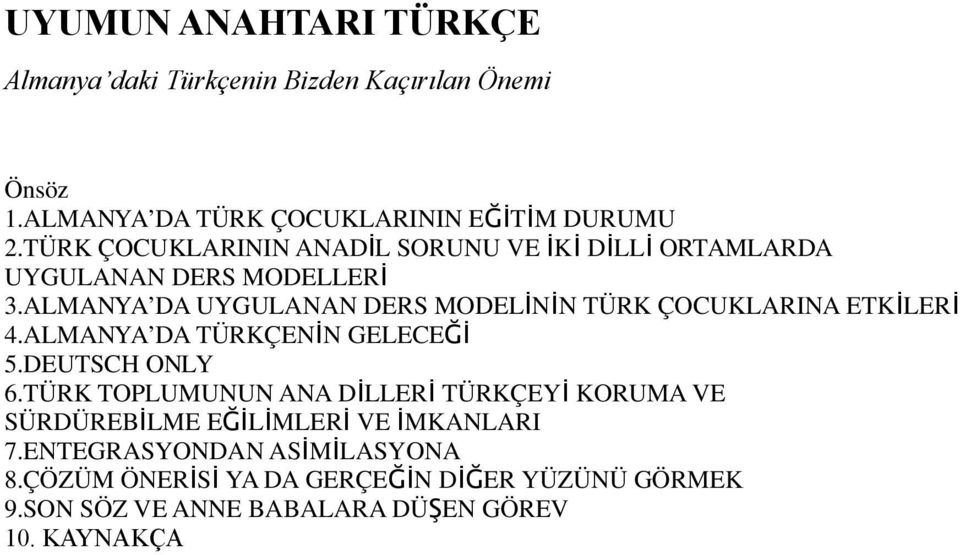 ALMANYA DA UYGULANAN DERS MODELİNİN TÜRK ÇOCUKLARINA ETKİLERİ 4.ALMANYA DA TÜRKÇENİN GELECEĞİ 5.DEUTSCH ONLY 6.