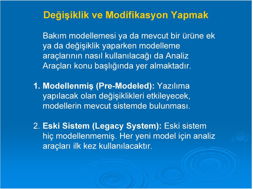 Modellenmiş (Pre-Modeled): Yazılıma yapılacak olan değişiklikleri etkileyecek, modellerin mevcut sistemde
