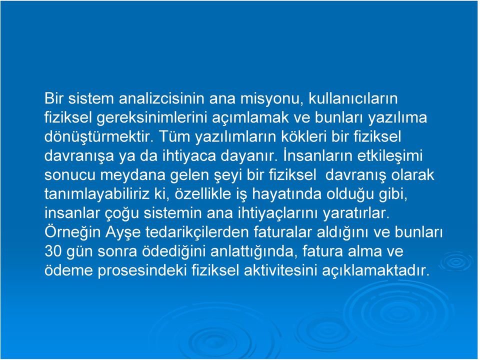 İnsanların etkileşimi sonucu meydana gelen şeyi bir fiziksel davranış olarak tanımlayabiliriz ki, özellikle iş hayatında olduğu gibi,