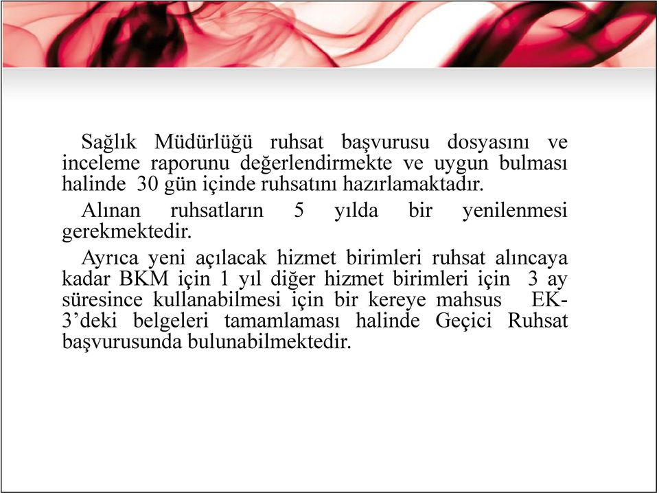 Ayrıca yeni açılacak hizmet birimleri ruhsat alıncaya kadar BKM için 1 yıl diğer hizmet birimleri için 3 ay