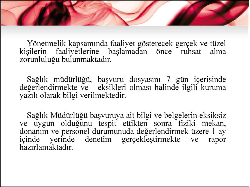 Sağlık müdürlüğü, başvuru dosyasını 7 gün içerisinde değerlendirmekte ve eksikleri olması halinde ilgili kuruma yazılı olarak bilgi