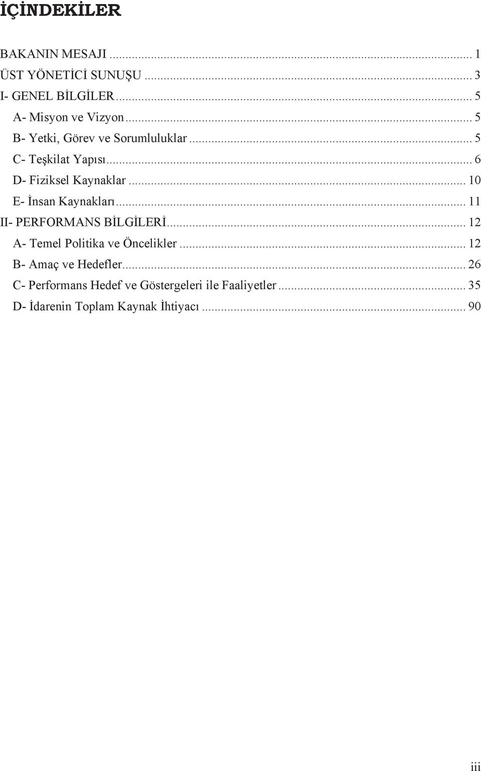 .. 1 E- İnsan Kaynakları... 11 II- PERFORMANS BİLGİLERİ... 12 A- Temel Politika ve Öncelikler.