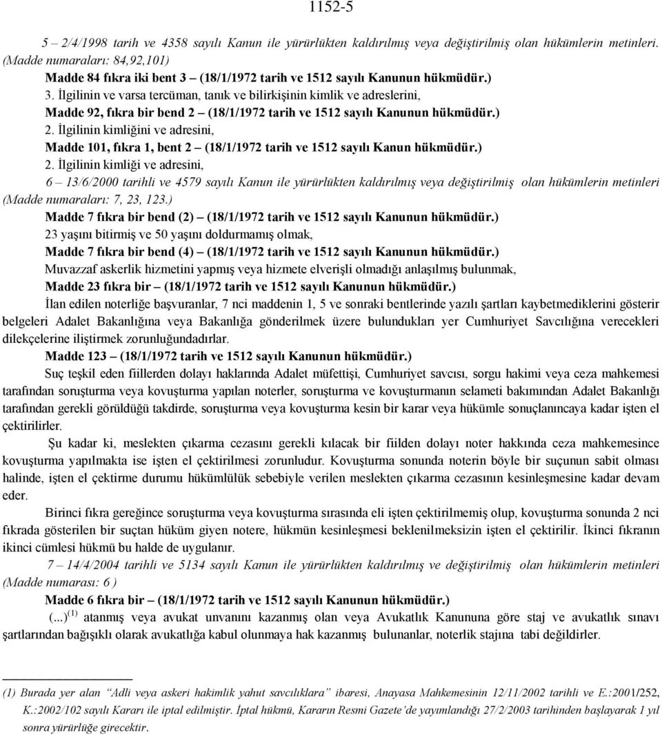 İlgilinin ve varsa tercüman, tanık ve bilirkişinin kimlik ve adreslerini, Madde 92, fıkra bir bend 2 (18/1/1972 tarih ve 1512 sayılı Kanunun hükmüdür.) 2.