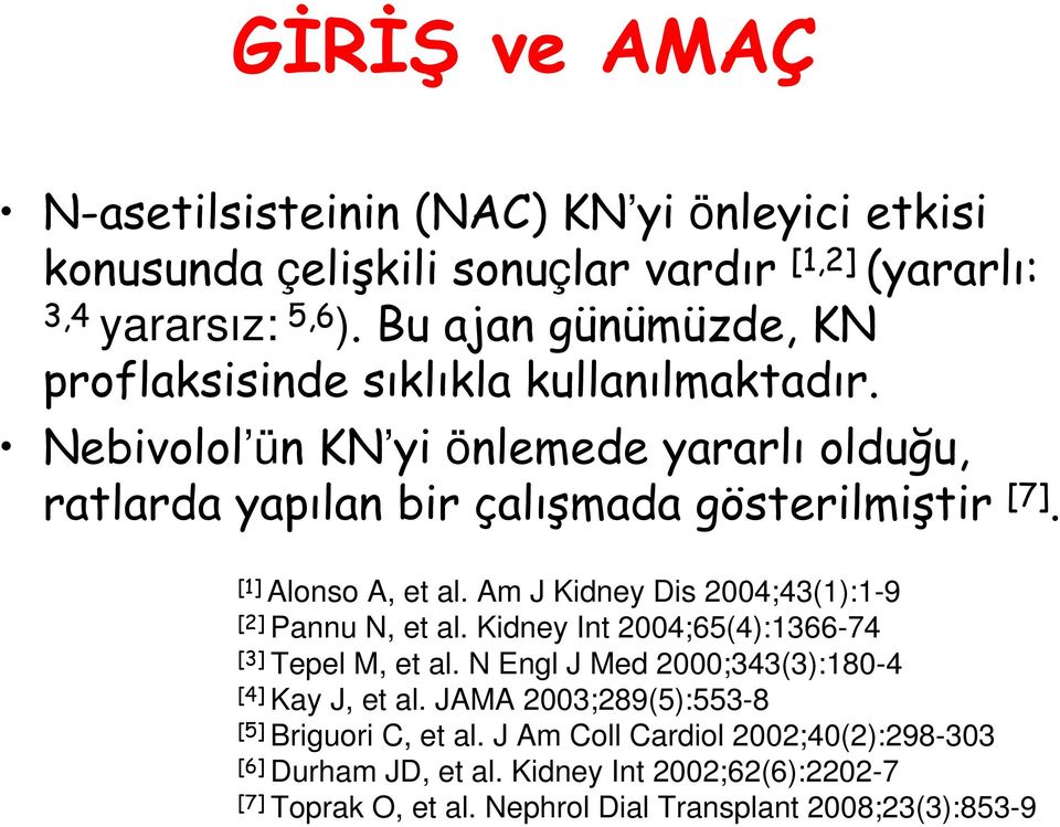 [1] Alonso A, et al. Am J Kidney Dis 2004;43(1):1-9 [2] Pannu N, et al. Kidney Int 2004;65(4):1366-74 [3] Tepel M, et al.