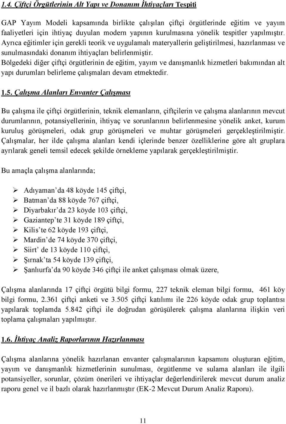 Bölgedeki diğer çiftçi örgütlerinin de eğitim, yayım ve danışmanlık hizmetleri bakımından alt yapı durumları belirleme çalışmaları devam etmektedir. 1.5.