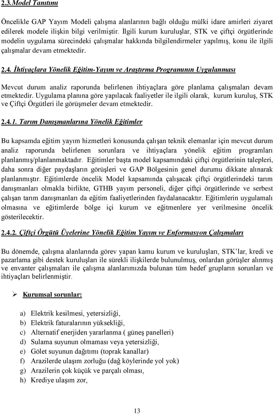 İhtiyaçlara Yönelik Eğitim-Yayım ve Araştırma Programının Uygulanması Mevcut durum analiz raporunda belirlenen ihtiyaçlara göre planlama çalışmaları devam etmektedir.