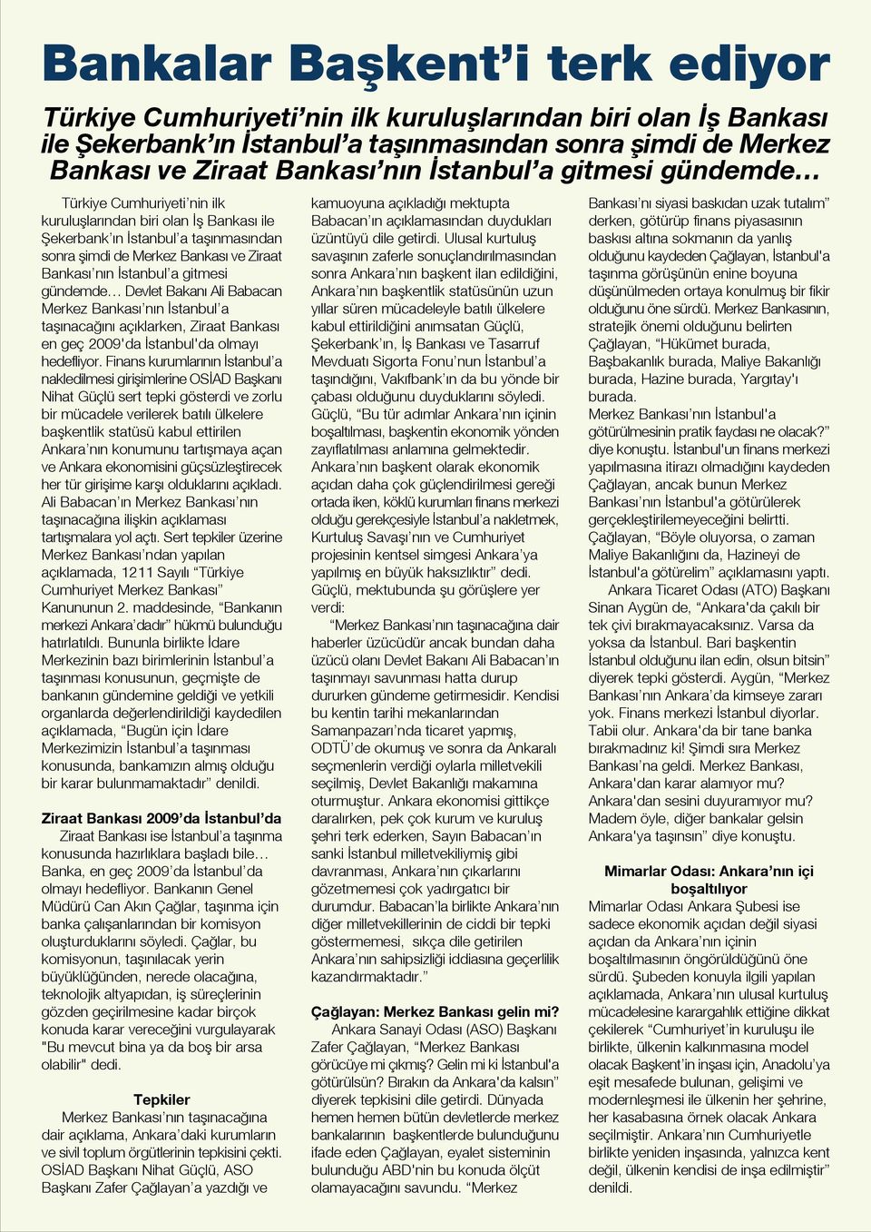 gündemde Devlet Bakan Ali Babacan Merkez Bankas n n stanbul a tafl naca n aç klarken, Ziraat Bankas en geç 2009'da stanbul'da olmay hedefliyor.