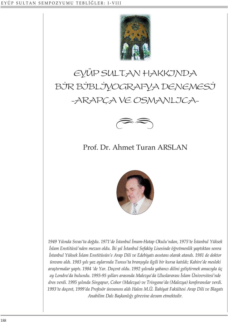 ki y l stanbul Sefaköy Lisesinde ö retmenlik yapt ktan sonra stanbul Yüksek slam Enstitüsün e Arap Dili ve Edebiyat as stan olarak atand. 1981 de doktor ünvan ald.