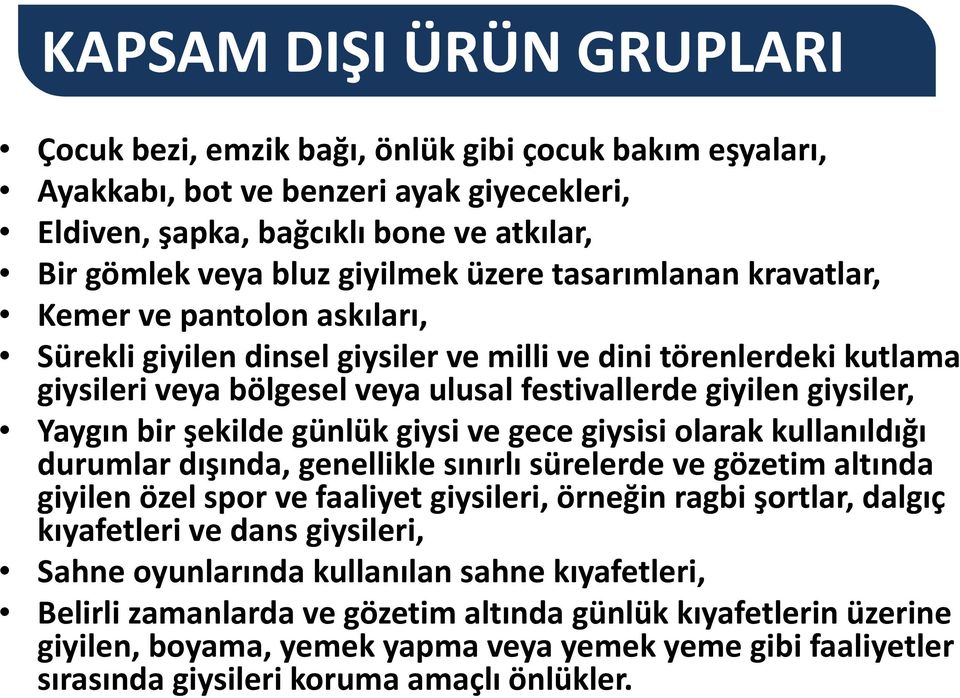 Yaygın bir şekilde günlük giysi ve gece giysisi olarak kullanıldığı durumlar dışında, genellikle sınırlı sürelerde ve gözetim altında giyilen özel spor ve faaliyet giysileri, örneğin ragbişortlar,