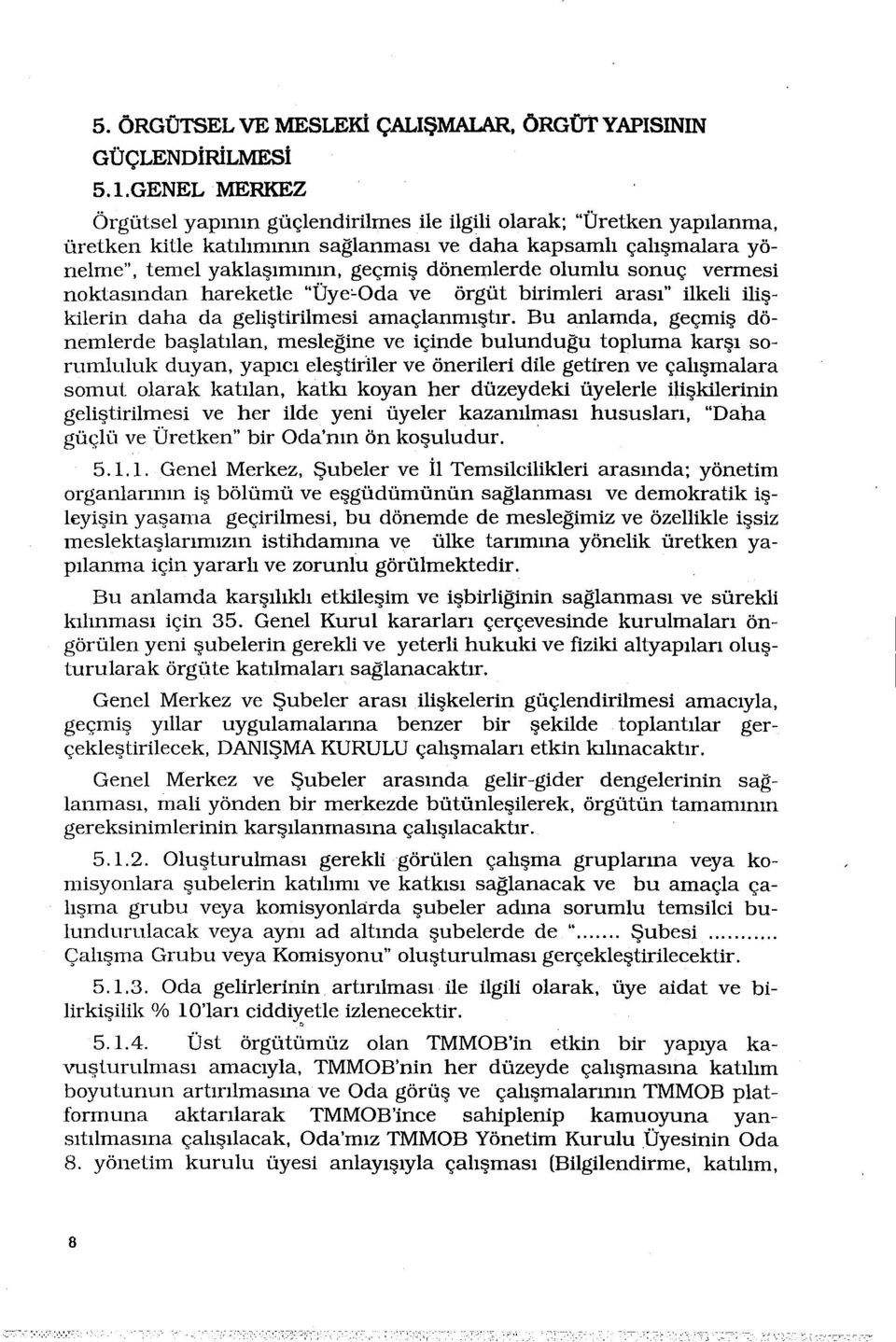 olumlu sonuç vermesi noktasından hareketle "ÜyecOda ve örgüt birimleri arası" ilkeli ilişkilerin daha da geliştirilmesi amaçlanmıştır.