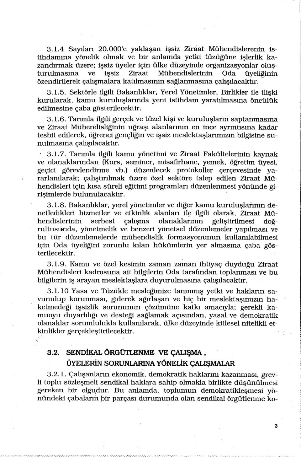 işsiz Ziraat Mühendislerinin Oda üyeliginin özendirilerek çalışmalara katılmasının saglanmasına çalışılacaktır. 3. 1.5.