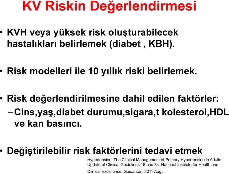 Risk değerlendirilmesine dahil edilen faktörler: Cins,yaş,diabet durumu,sigara,t kolesterol,hdl ve kan basıncı.