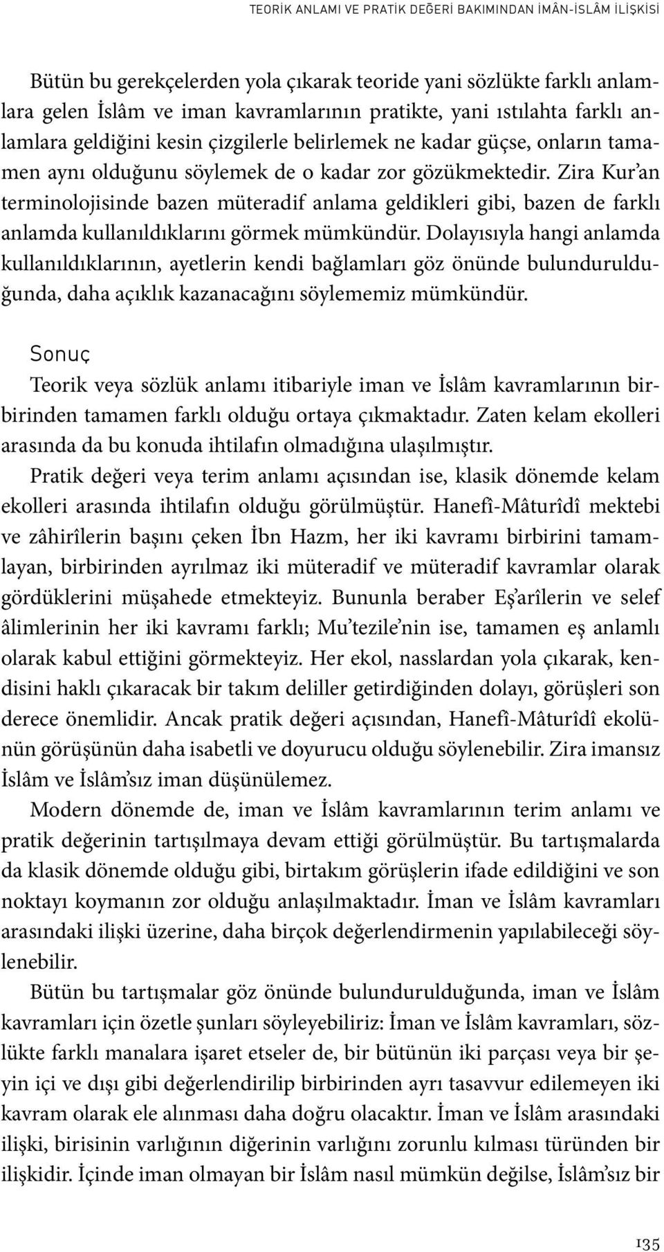 Zira Kur an terminolojisinde bazen müteradif anlama geldikleri gibi, bazen de farklı anlamda kullanıldıklarını görmek mümkündür.