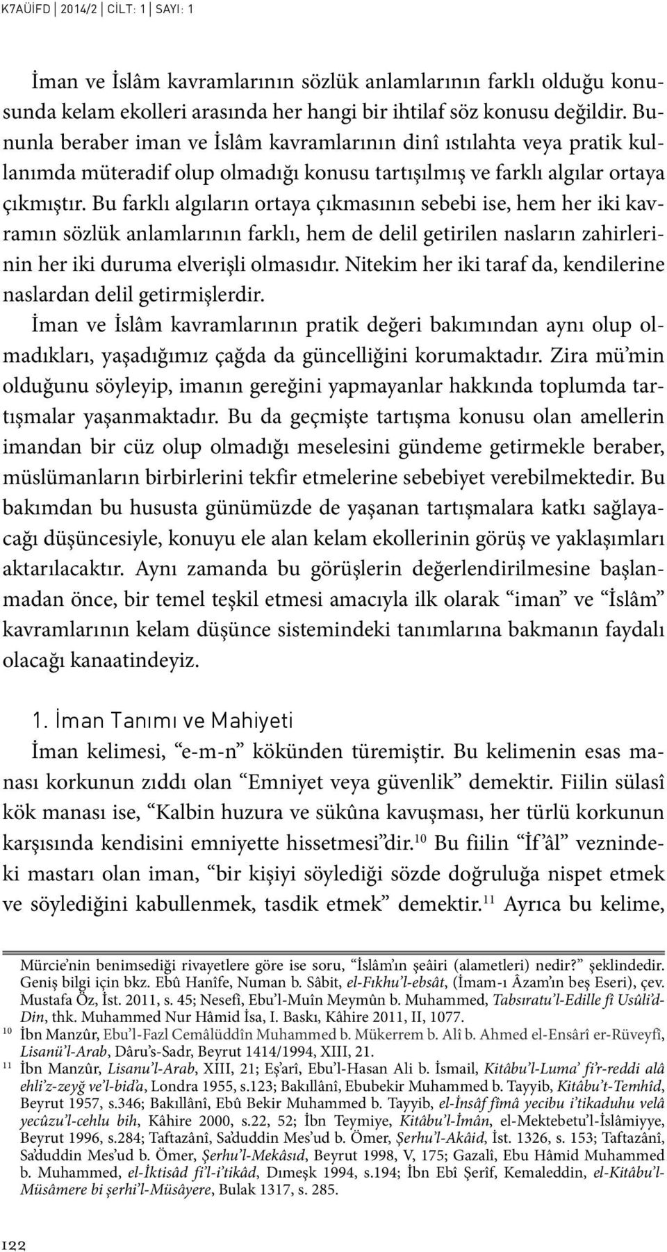 Bu farklı algıların ortaya çıkmasının sebebi ise, hem her iki kavramın sözlük anlamlarının farklı, hem de delil getirilen nasların zahirlerinin her iki duruma elverişli olmasıdır.