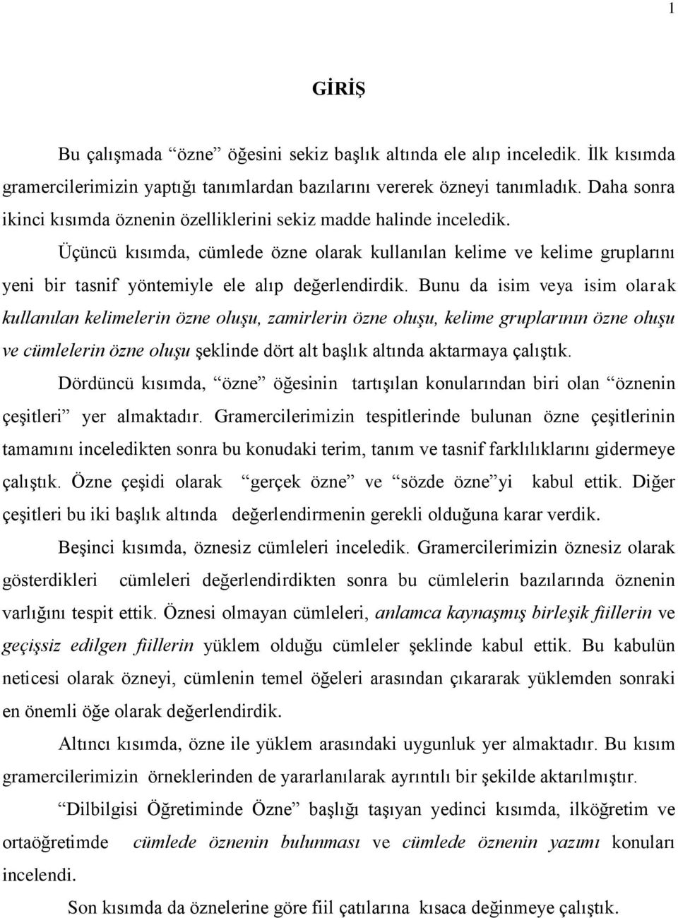 Üçüncü kısımda, cümlede özne olarak kullanılan kelime ve kelime gruplarını yeni bir tasnif yöntemiyle ele alıp değerlendirdik.