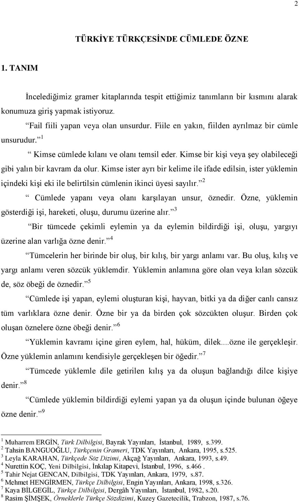 Fiile en yakın, fiilden ayrılmaz bir cümle unsurudur. 1 Kimse cümlede kılanı ve olanı temsil eder. Kimse bir kiģi veya Ģey olabileceği gibi yalın bir kavram da olur.