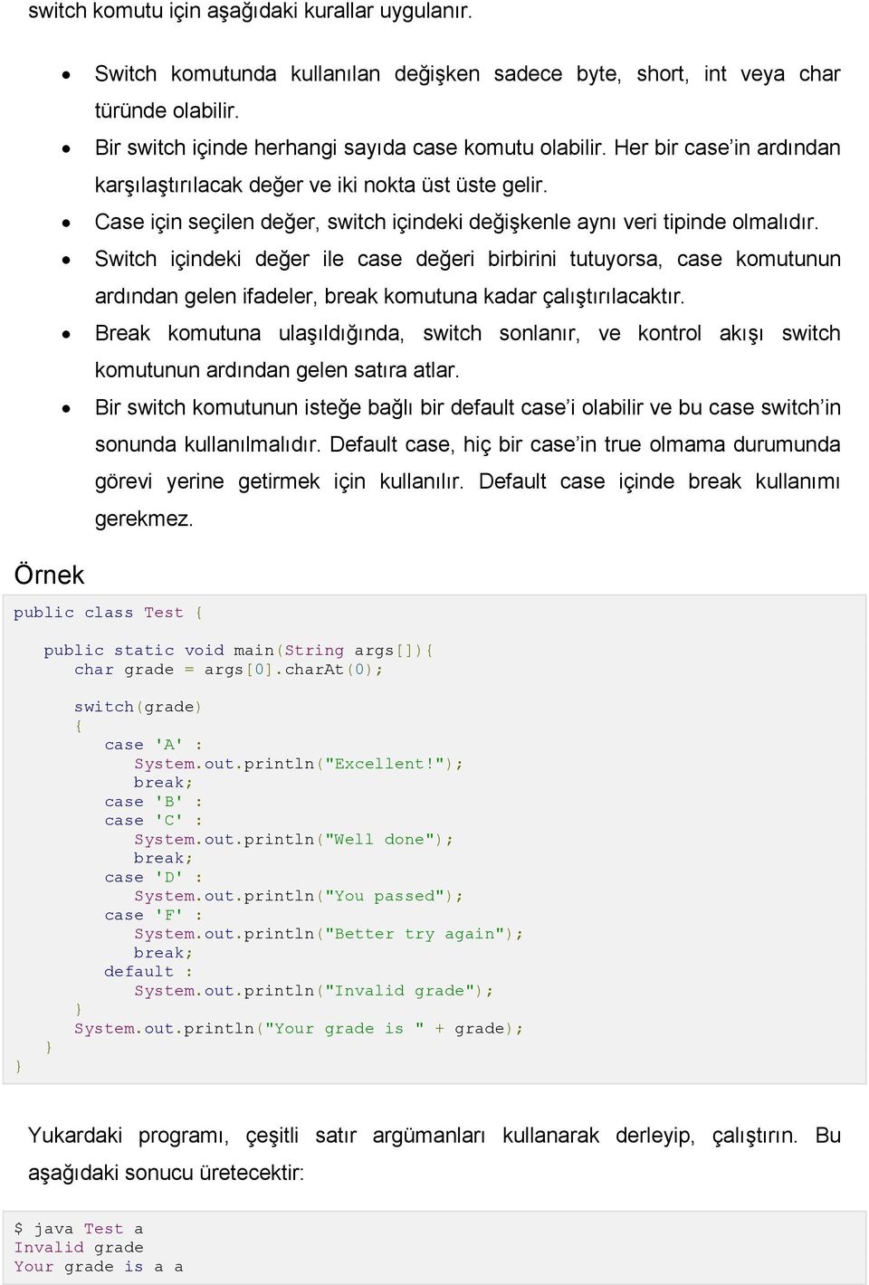 Switch içindeki değer ile case değeri birbirini tutuyorsa, case komutunun ardından gelen ifadeler, break komutuna kadar çalıştırılacaktır.