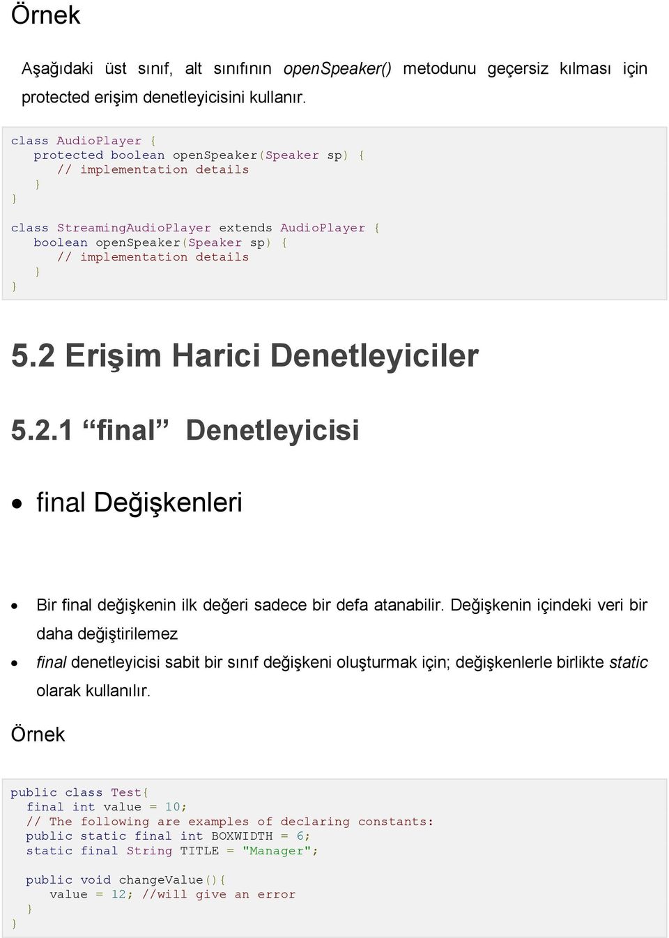 5.2 Erişim Harici Denetleyiciler 5.2.1 final Denetleyicisi final Değişkenleri Bir final değişkenin ilk değeri sadece bir defa atanabilir.