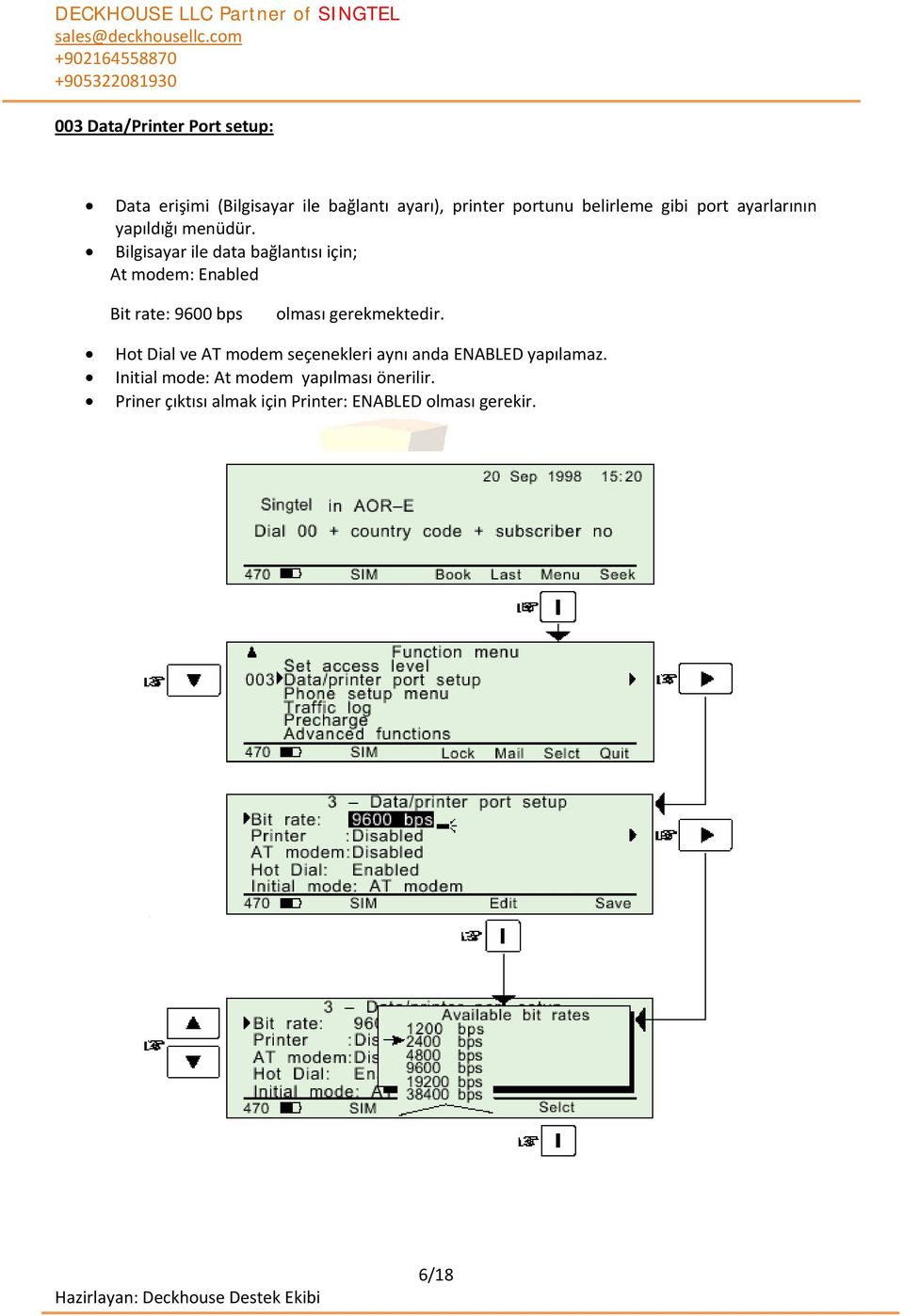 Bilgisayar ile data bağlantısı için; At modem: Enabled Bit rate: 9600 bps olması gerekmektedir.