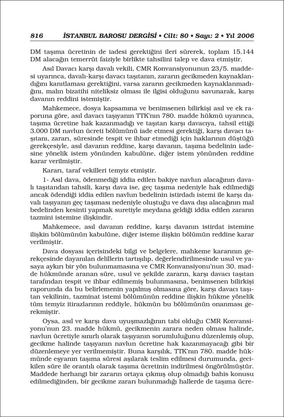 maddesi uyar nca, daval -karfl davac tafl tan n, zarar n gecikmeden kaynakland n kan tlamas gerekti ini, varsa zarar n gecikmeden kaynaklanmad - n, mal n bizatihi niteliksiz olmas ile ilgisi oldu unu