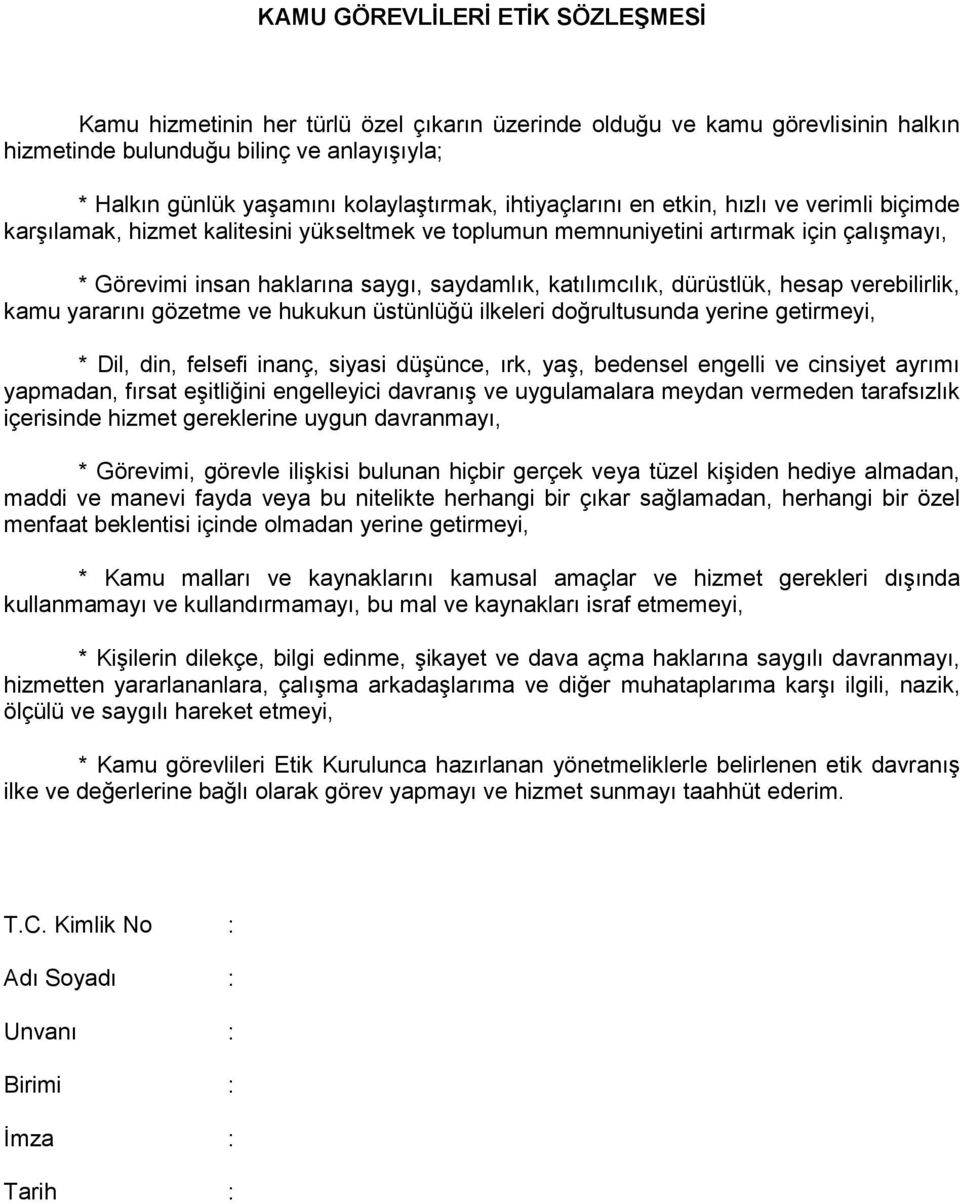 saydamlık, katılımcılık, dürüstlük, hesap verebilirlik, kamu yararını gözetme ve hukukun üstünlüğü ilkeleri doğrultusunda yerine getirmeyi, * Dil, din, felsefi inanç, siyasi düşünce, ırk, yaş,