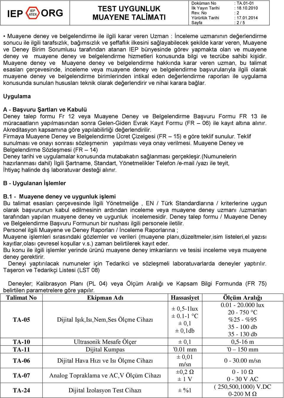 Muayene deney ve Muayene deney ve belgelendirme hakkında karar veren uzman, bu talimat esasları çerçevesinde, inceleme veya muayene deney ve belgelendirme başvurularıyla ilgili olarak muayene deney