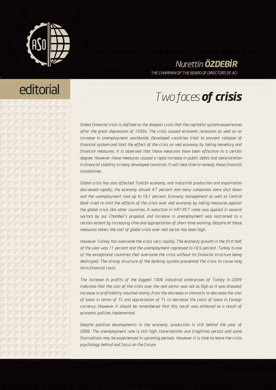 Developed countries tried to prevent collapse of financial system and limit the effect of the crisis on real economy by taking monetary and financial measures.