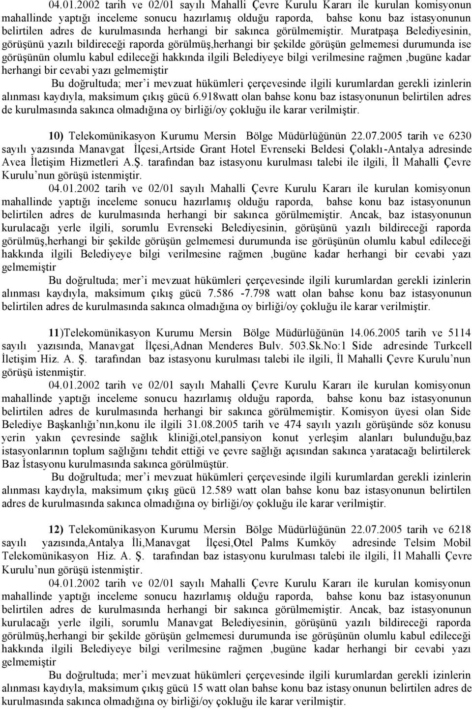 verilmesine rağmen,bugüne kadar herhangi bir cevabi yazı alınması kaydıyla, maksimum çıkış gücü 6.