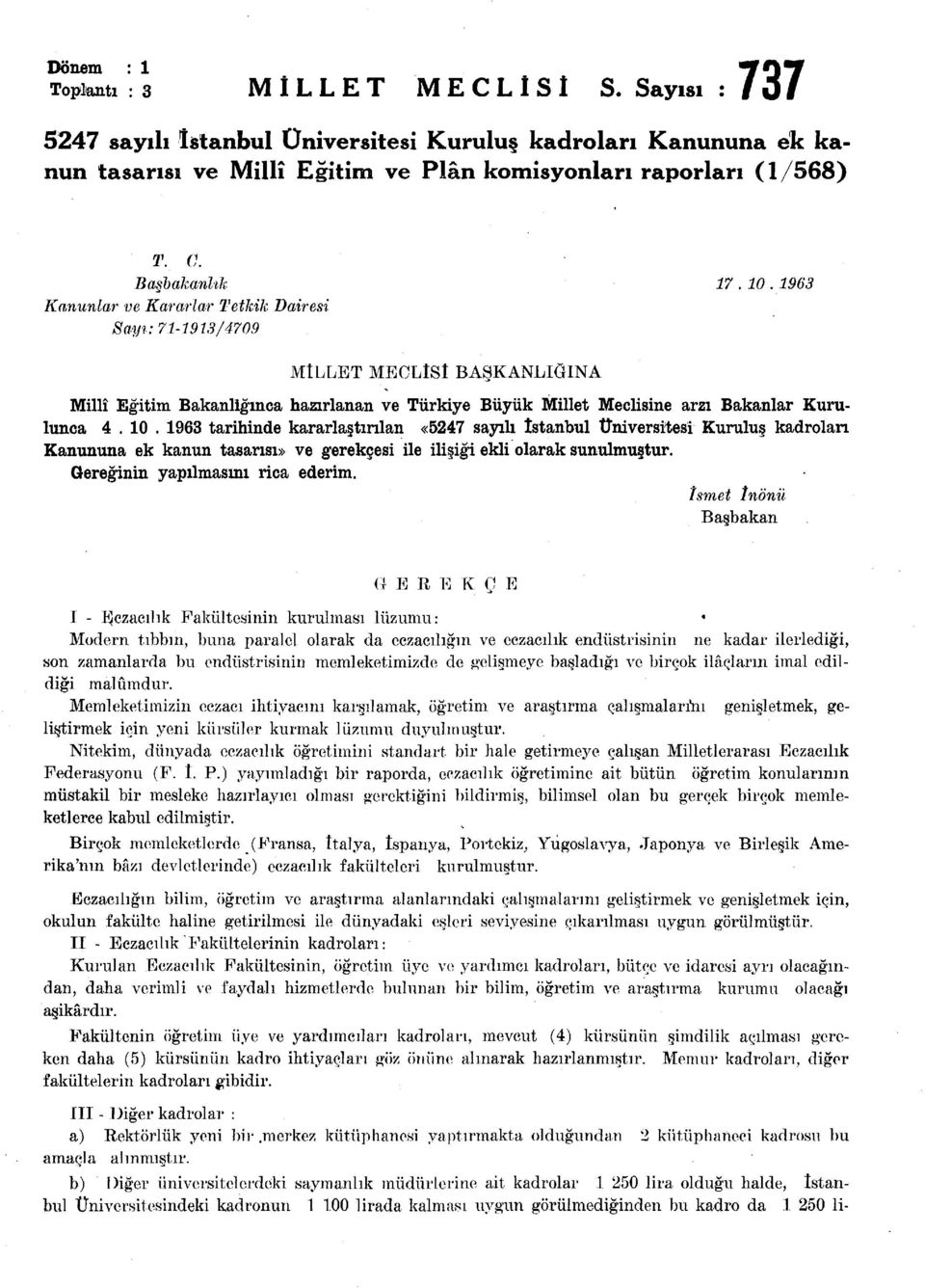 1963 Kanunlar ve Kararlar Tetkik Dairesi Sayı: 71-1913/4709 MÎLLET MECLÎSİ BAŞKANLIĞINA Millî Eğitim Bakanlığınca hazırlanan ve Türkiye Büyük Millet Meclisine arzı Bakanlar Kurulunca 4. 10.