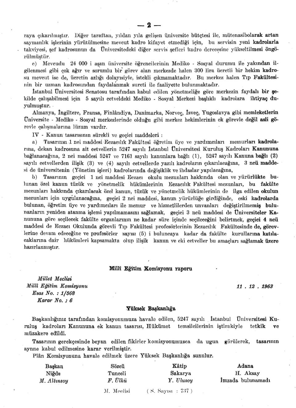 kadrosunun da Üniversitedeki diğer servis şefleri kadro derecesine yükseltilmesi öngörülmüştür.