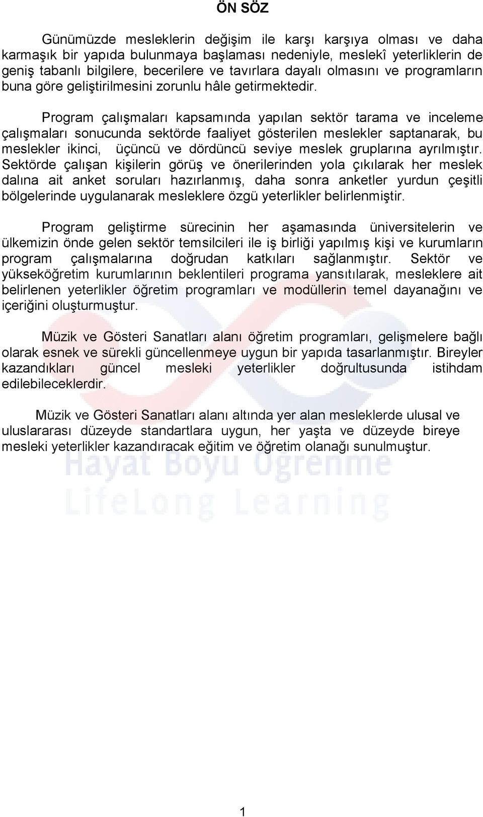 Program çalışmaları kapsamında yapılan sektör tarama ve inceleme çalışmaları sonucunda sektörde faaliyet gösterilen meslekler saptanarak, bu meslekler ikinci, üçüncü ve dördüncü seviye meslek