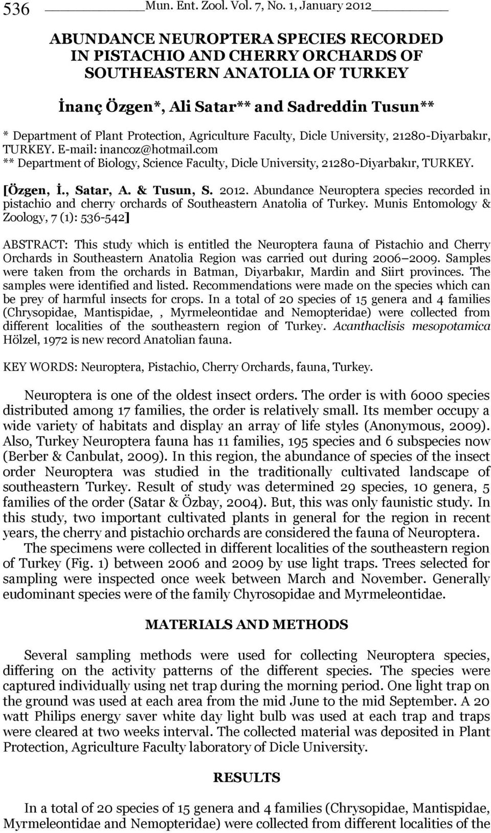 , Satar, A. & Tusun, S. 2012. Abundance Neuroptera species recorded in pistachio and cherry orchards of Southeastern Anatolia of Turkey.