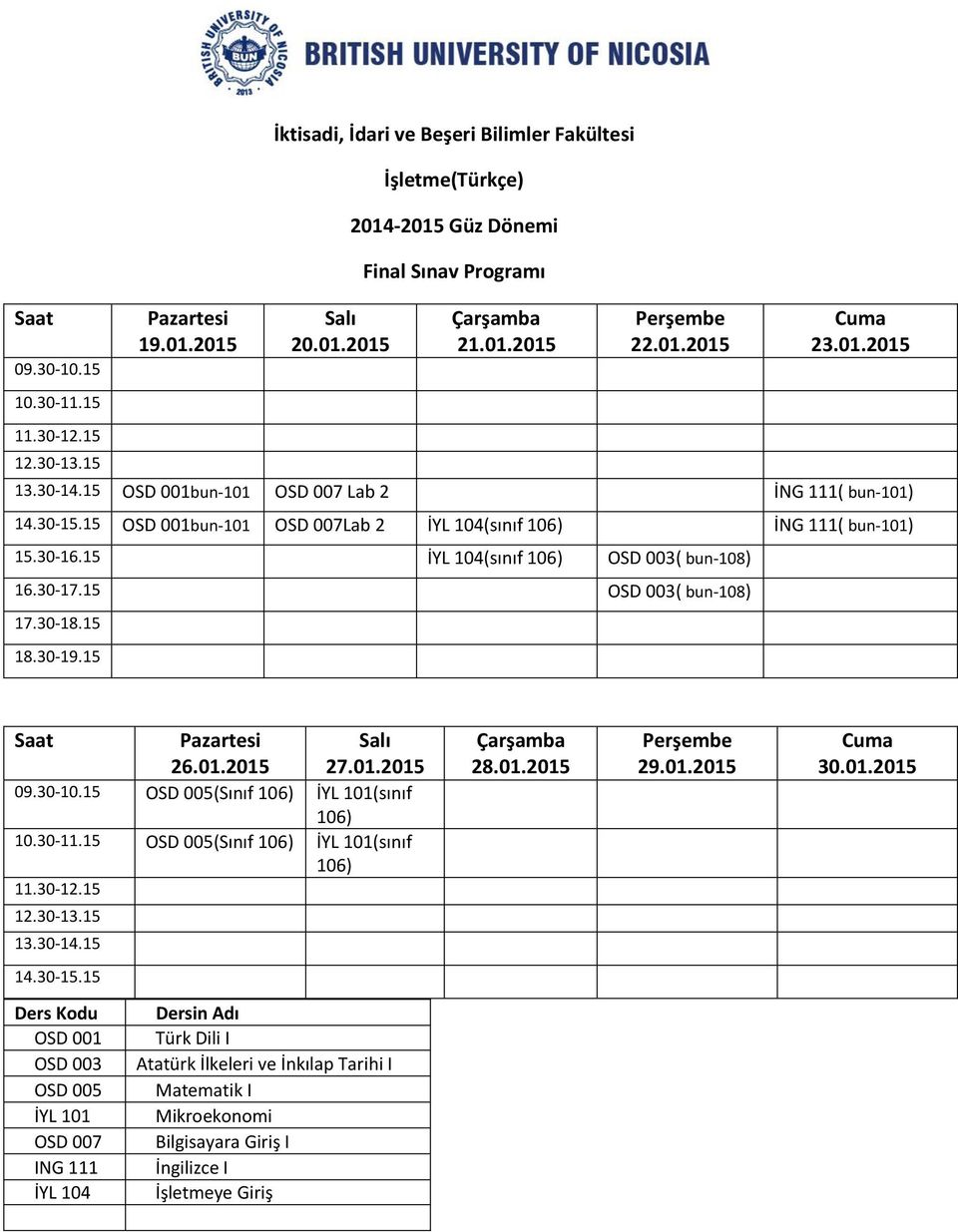 bun-101) OSD 001bun-101 OSD 007Lab 2 İYL 104(sınıf 106) İNG 111( bun-101) 15.30-16.15 İYL 104(sınıf 106) OSD 003( bun-108) 16.30-17.