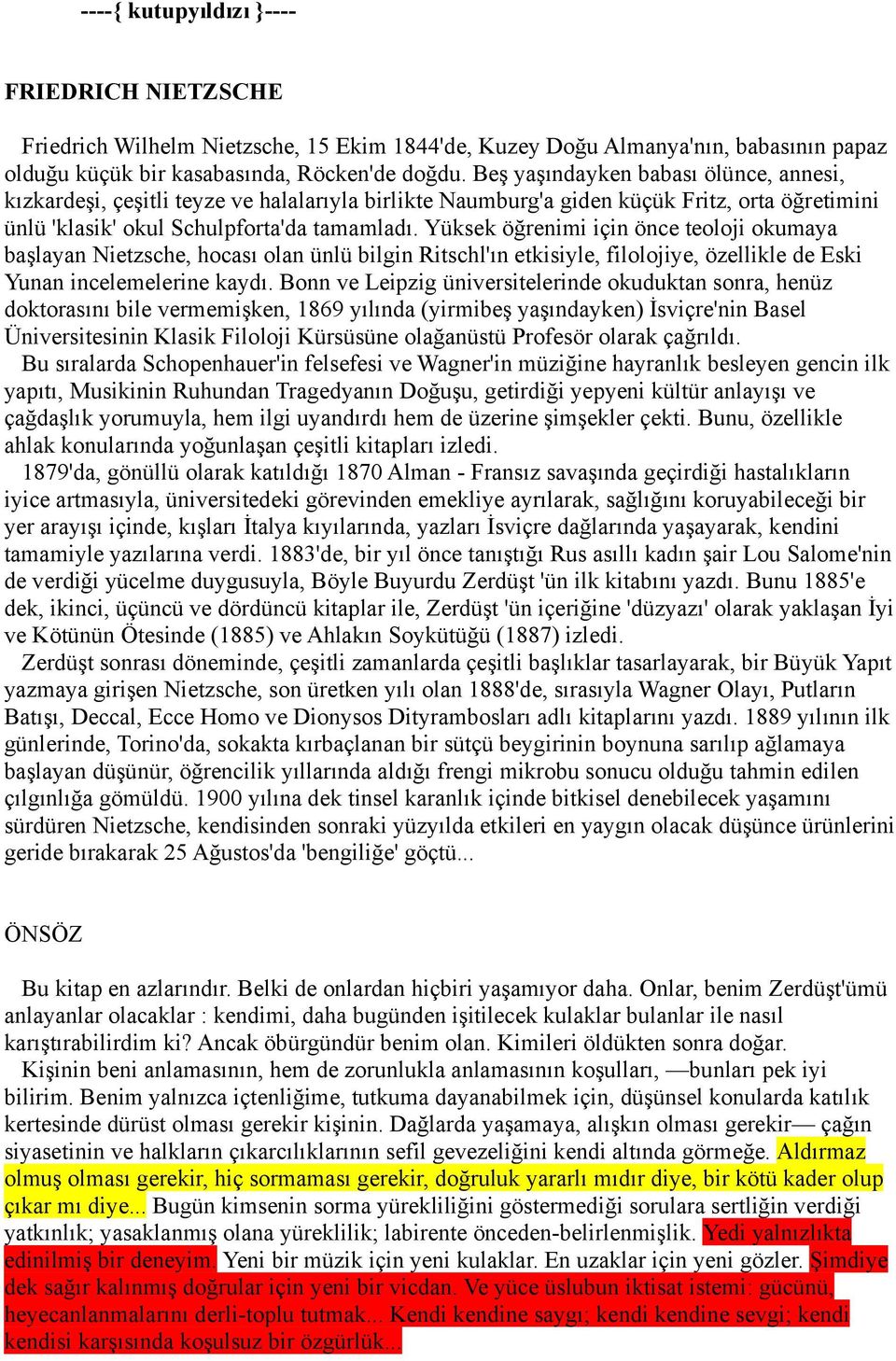 Yüksek öğrenimi için önce teoloji okumaya başlayan Nietzsche, hocası olan ünlü bilgin Ritschl'ın etkisiyle, filolojiye, özellikle de Eski Yunan incelemelerine kaydı.