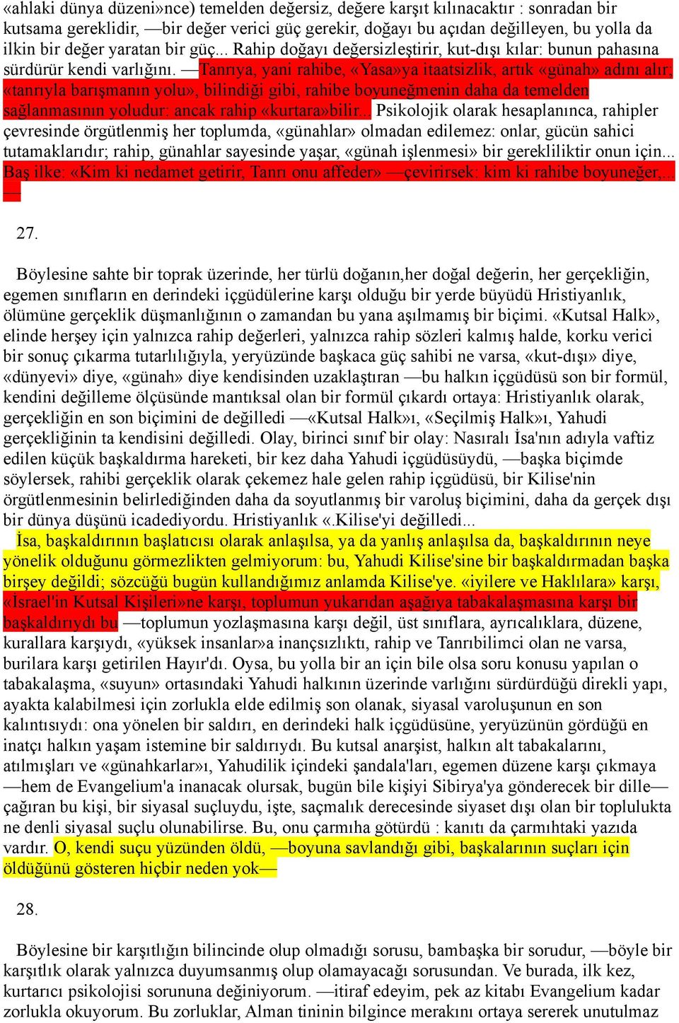 Tanrıya, yani rahibe, «Yasa»ya itaatsizlik, artık «günah» adını alır; «tanrıyla barışmanın yolu», bilindiği gibi, rahibe boyuneğmenin daha da temelden sağlanmasının yoludur: ancak rahip