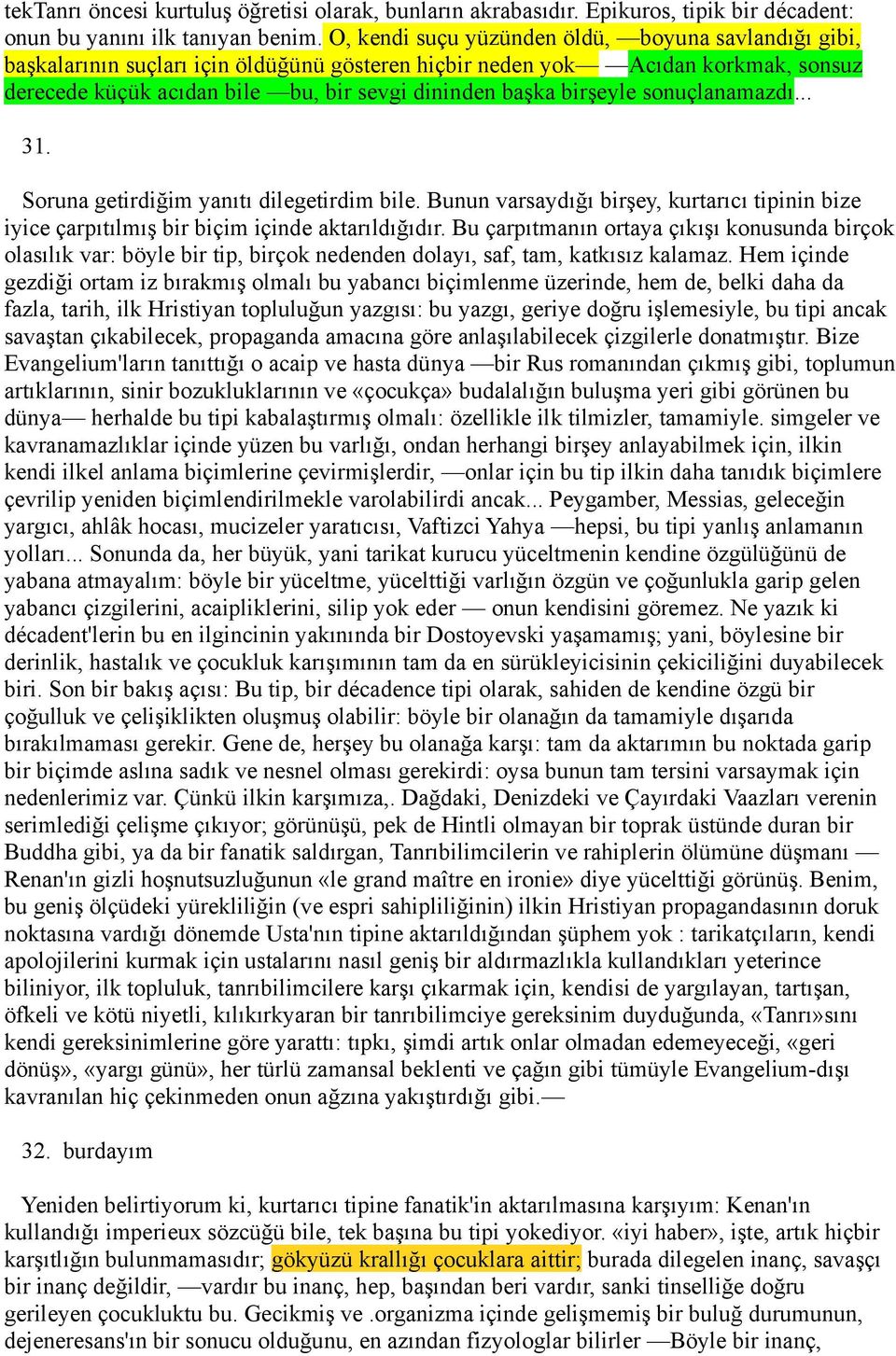 birşeyle sonuçlanamazdı... 31. Soruna getirdiğim yanıtı dilegetirdim bile. Bunun varsaydığı birşey, kurtarıcı tipinin bize iyice çarpıtılmış bir biçim içinde aktarıldığıdır.