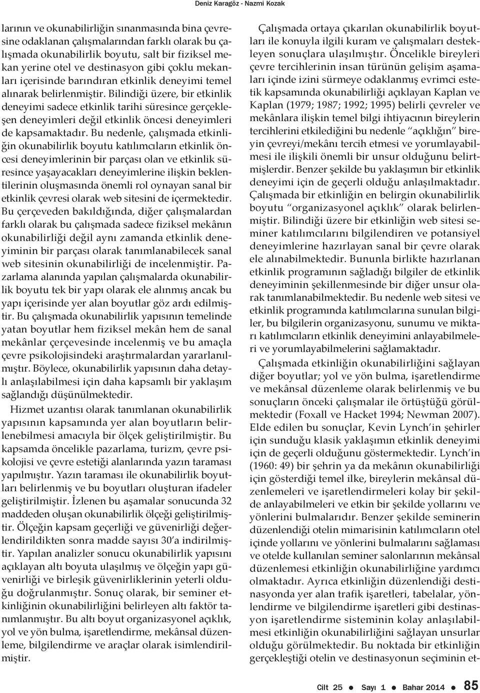 Bilindiği üzere, bir etkinlik deneyimi sadece etkinlik tarihi süresince gerçekleşen deneyimleri değil etkinlik öncesi deneyimleri de kapsamaktadır.