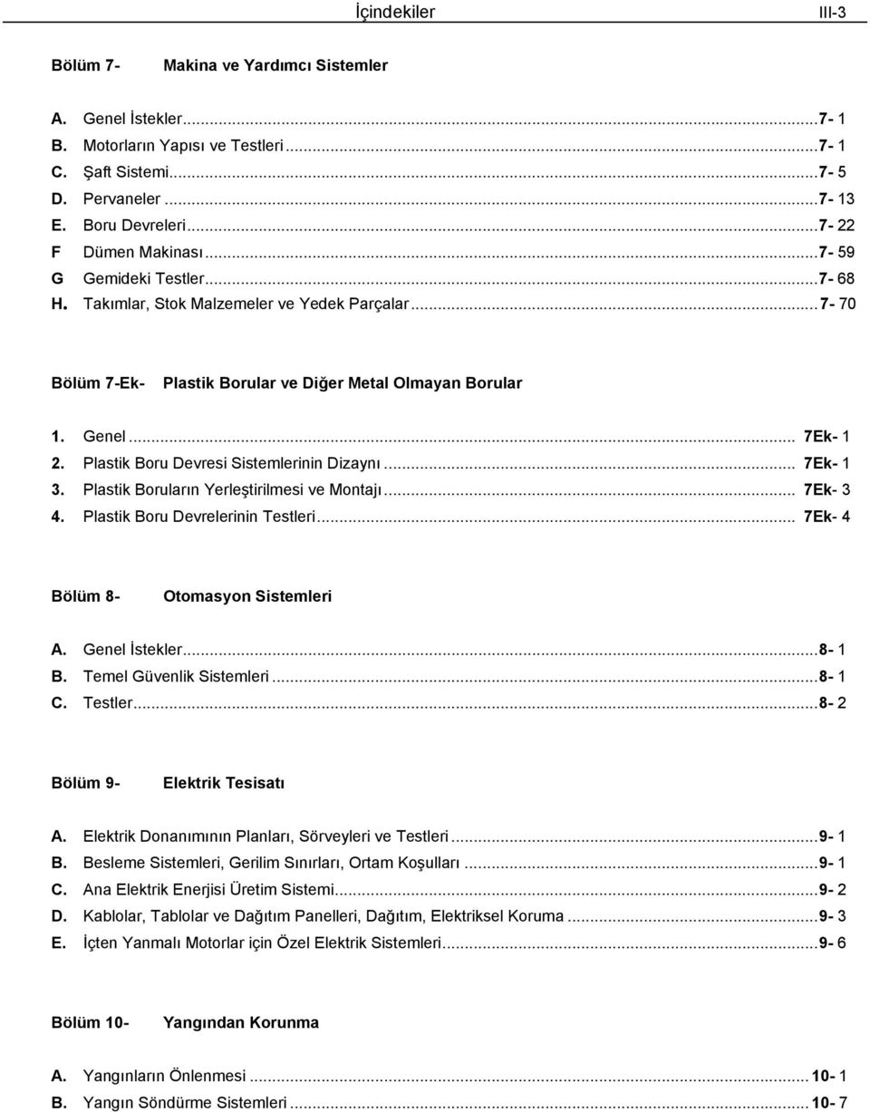 Plastik Boru Devresi Sistemlerinin Dizaynı... 7Ek 1 3. Plastik Boruların Yerleştirilmesi ve Montajı... 7Ek 3 4. Plastik Boru Devrelerinin Testleri... 7Ek 4 Bölüm 8 Otomasyon Sistemleri A.