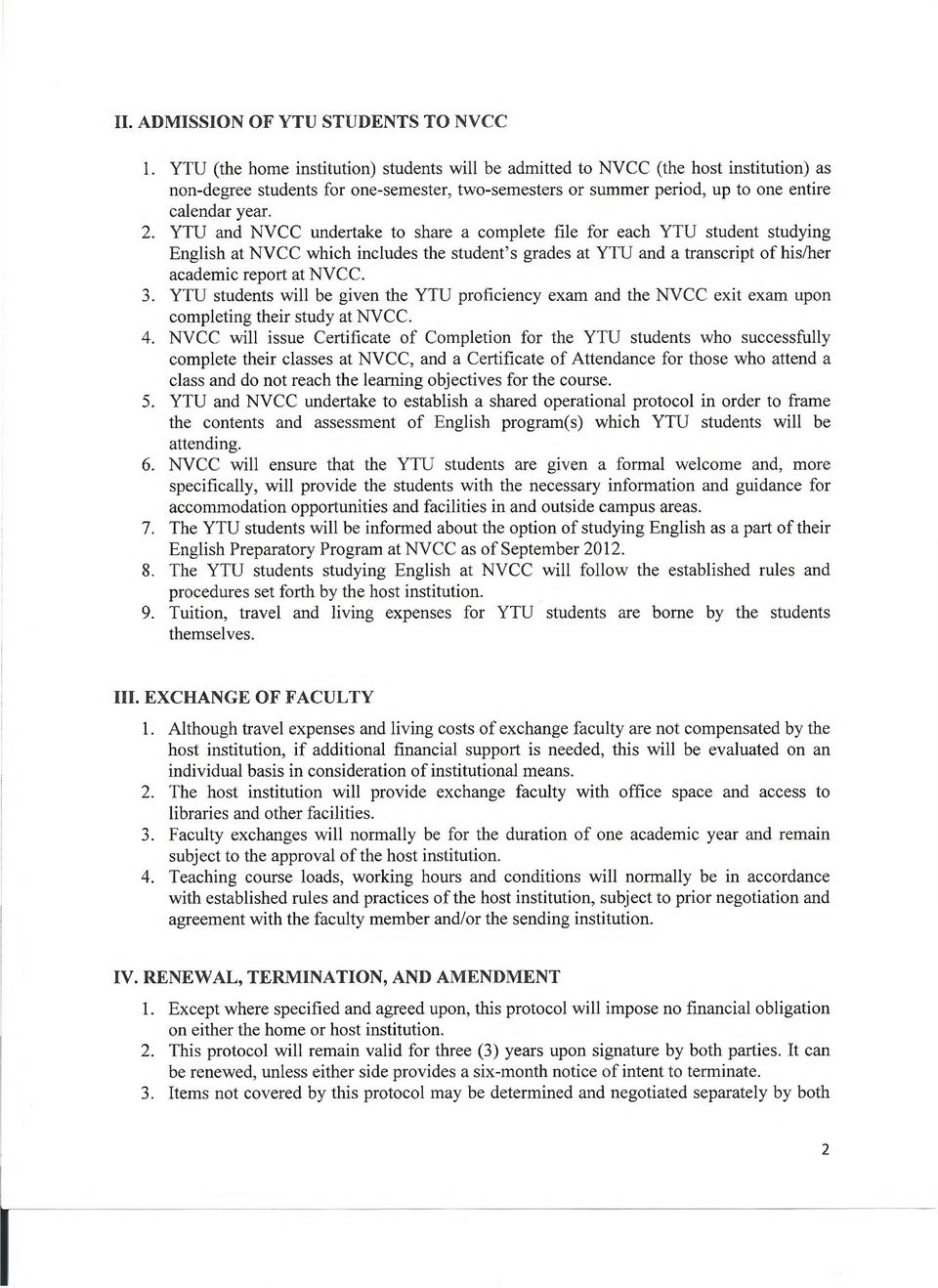 YTU and NVCC undertake to share a complete file for each YTU student studying English at NVCC which includes the student s grades at YTU and a transcript of his/her academic report at NVCC. 3.