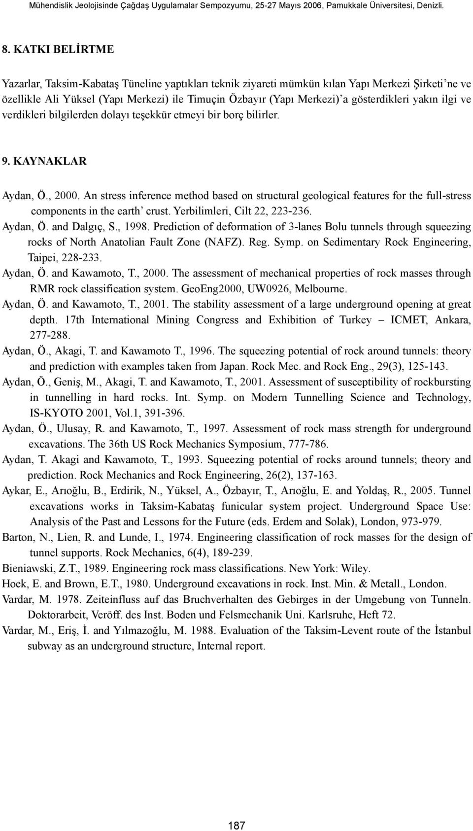 An stress inference method based on structural geological features for the full-stress components in the earth crust. Yerbilimleri, Cilt 22, 223-236. Aydan, Ö. and Dalgıç, S., 1998.