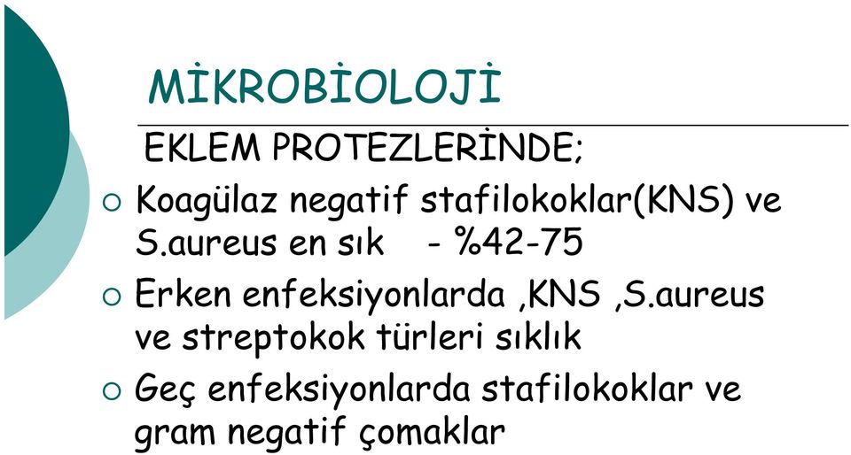 aureus en sık - %42-75 Erken enfeksiyonlarda,kns,s.