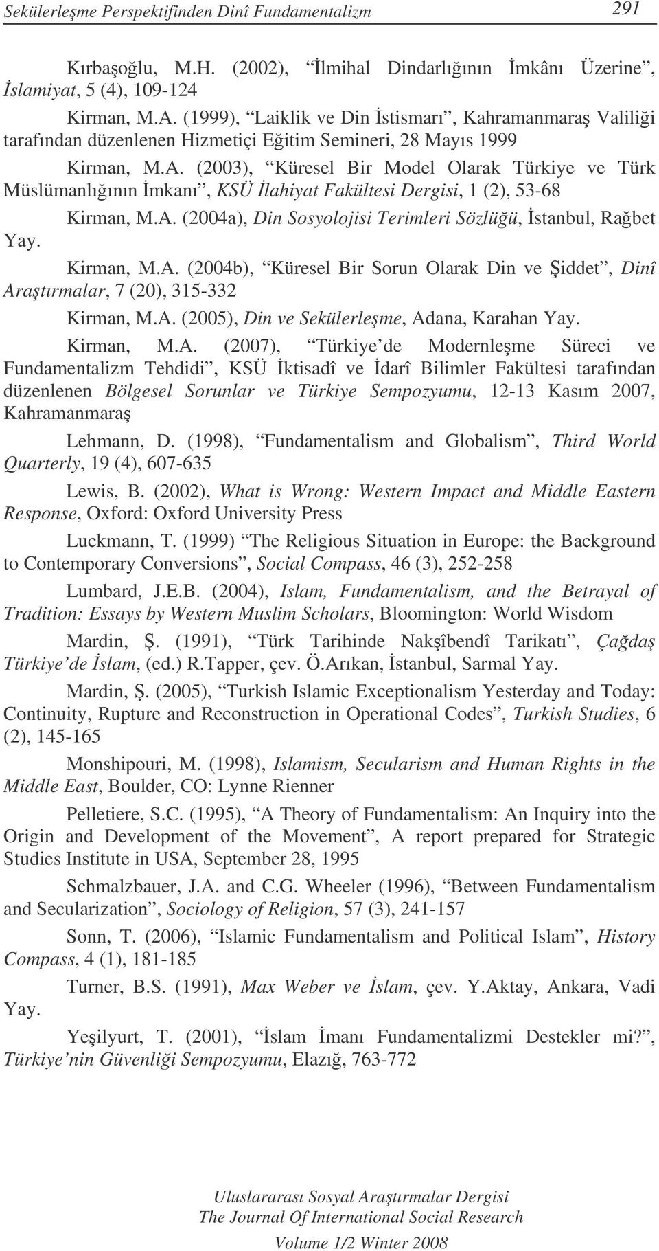 (2003), Küresel Bir Model Olarak Türkiye ve Türk Müslümanlıının mkanı, KSÜ lahiyat Fakültesi Dergisi, 1 (2), 53-68 Kirman, M.A. (2004a), Din Sosyolojisi Terimleri Sözlüü, stanbul, Rabet Yay.