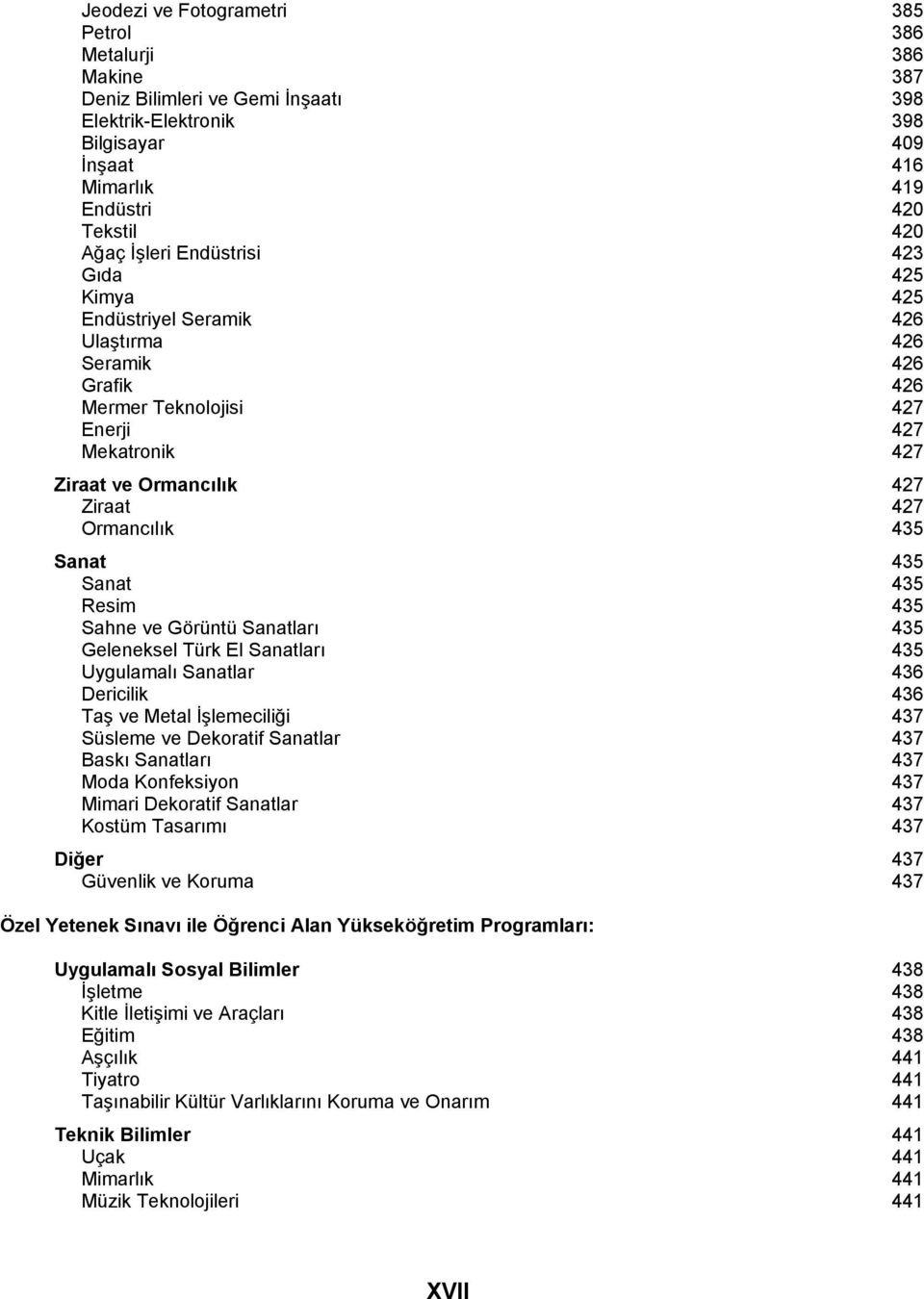 Sanat 435 Sanat 435 Resim 435 Sahne ve Görüntü Sanatlarõ 435 Geleneksel Türk El Sanatlarõ 435 Uygulamalõ Sanatlar 436 Dericilik 436 Taş ve Metal İşlemeciliği 437 Süsleme ve Dekoratif Sanatlar 437