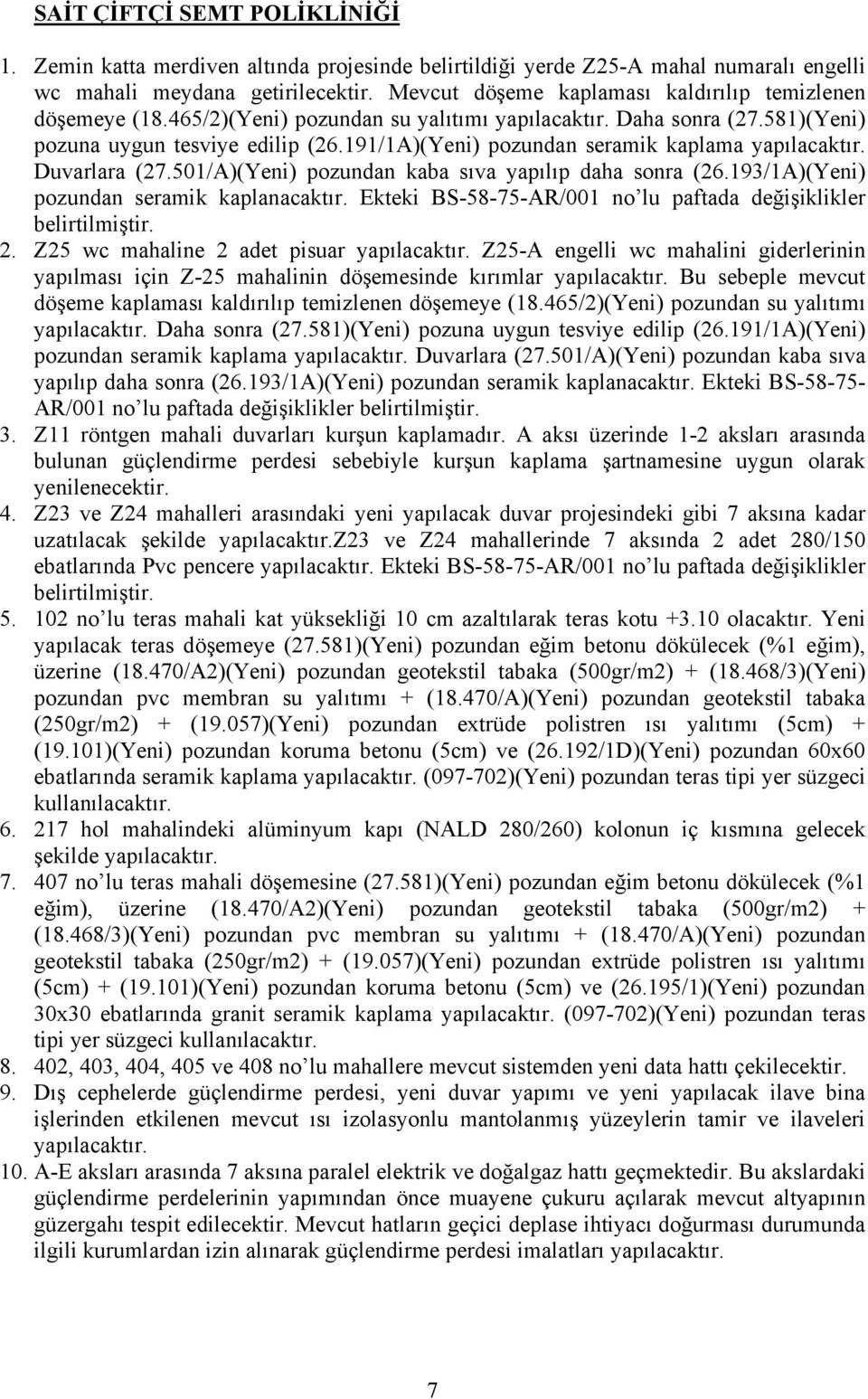 191/1A)(Yeni) pozundan seramik kaplama Duvarlara (27.501/A)(Yeni) pozundan kaba sıva yapılıp daha sonra (26.193/1A)(Yeni) pozundan seramik kaplanacaktır.